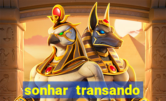 sonhar transando jogo do bicho